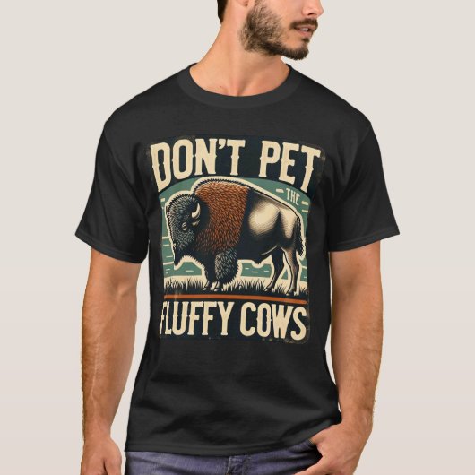 Do Not Pet the Fluffy Cows Yellowstone Bison Tシャツ (正面)