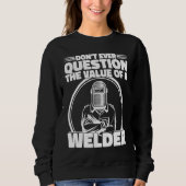 Do not Question the value of a welder Worker Weld  スウェットシャツ (正面)
