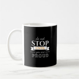 Do Not Stop Until You’re Proud Motivational Quote  コーヒーマグカップ