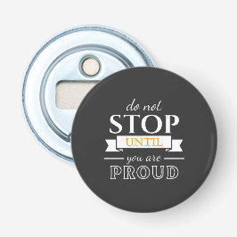  Do Not Stop Until You’re Proud Motivational Quote 栓抜き