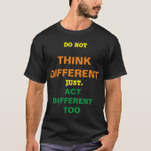 DO NOT THINK DIFFERENT just. act DIFFERENT TOO Tシャツ (正面)