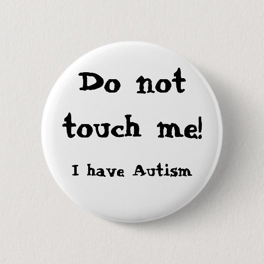 Do not touch me! Autism 缶バッジ (正面)