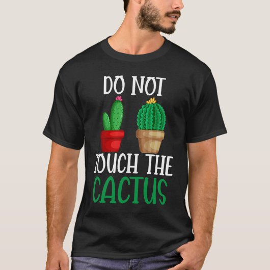 Do Not Touch The Cactus I Succulent I Cactus Tシャツ (正面)