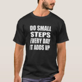 Do Small Steps Every Day Motivational 1 Tシャツ (正面)