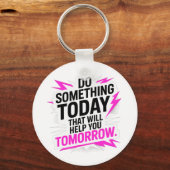 Do Something Today That Will Help You Tomorrow – キーホルダー (正面)