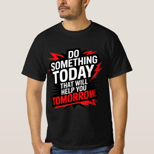Do Something Today That Will Help You Tomorrow –  Tシャツ (正面)