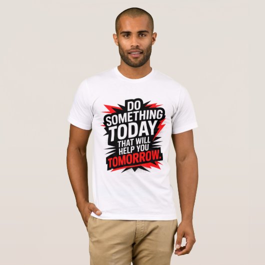 Do Something Today That Will Help You Tomorrow –  Tシャツ (正面フル)