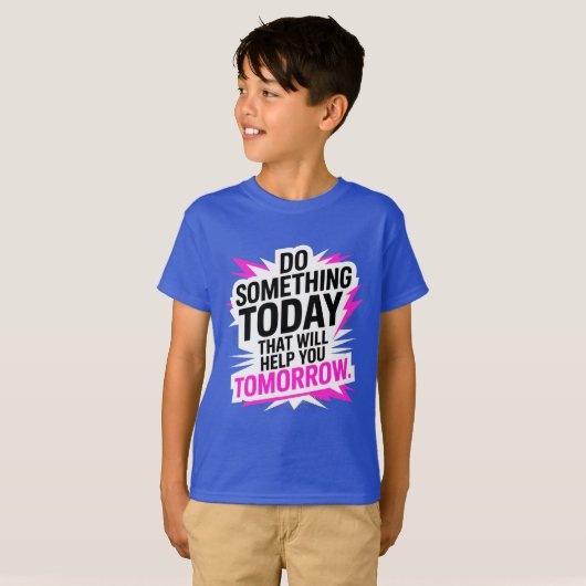 Do Something Today That Will Help You Tomorrow Tシャツ (正面フル)