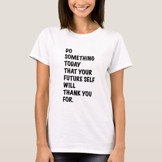 do something today that your future self thankyou tシャツ (正面)