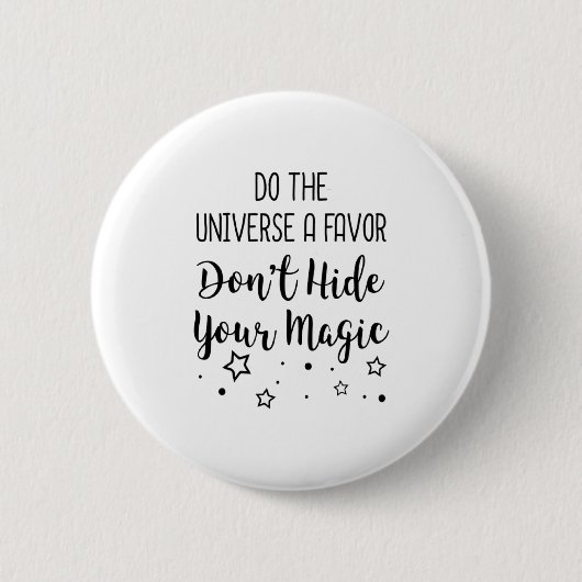 Do The Universe A Favor Dont Hide Your Magic  缶バッジ (正面)