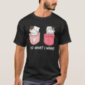 Do What I Want Cats Cup Pocket Kitten Sarcasm Hear Tシャツ (正面)