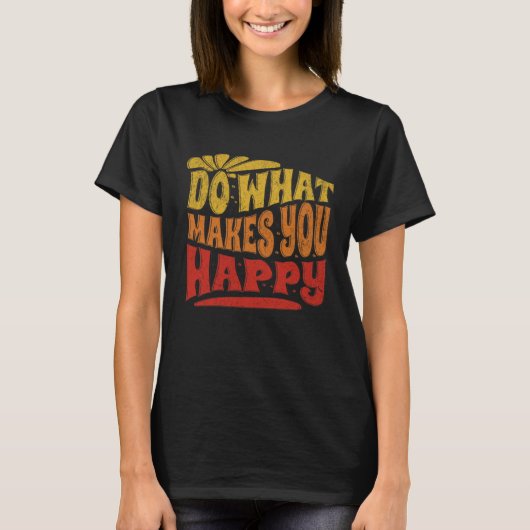 Do what makes me happy  Motivational Positive Retr Tシャツ (正面)
