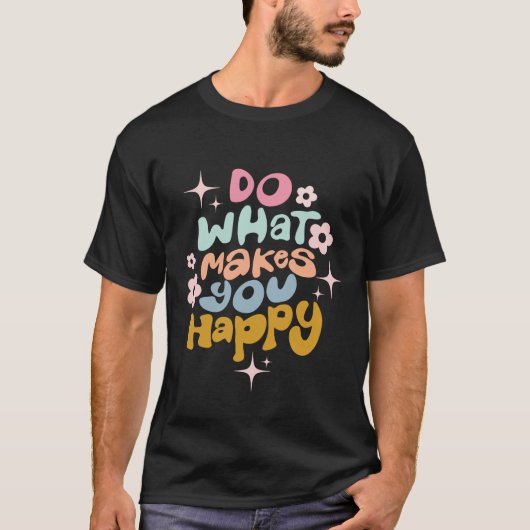 Do What Makes You Happy引用文 やる気を起こさせる Tシャツ (正面)