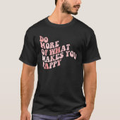 Do What Makes You Happy 1 Tシャツ (正面)