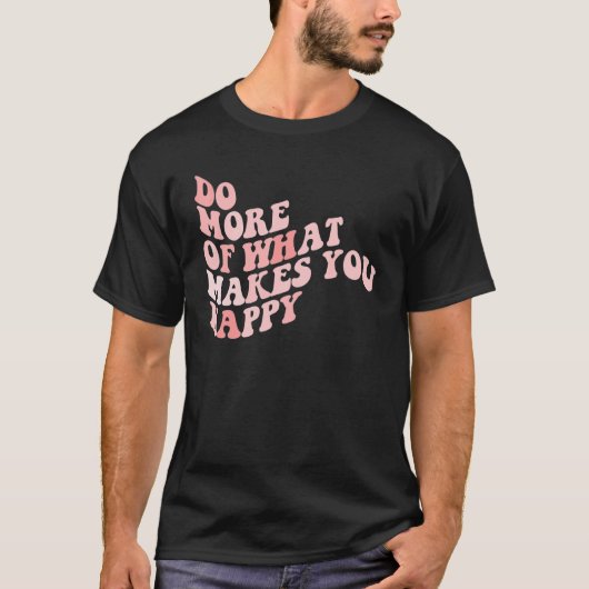Do What Makes You Happy 1 Tシャツ (正面)