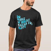 Do What Makes You Happy 2 Tシャツ (正面)