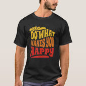 Do What Makes You Happy Do What Makes You Happy Tシャツ (正面)