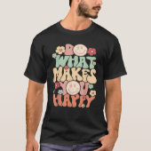 Do What Makes You Happy  Tシャツ (正面)