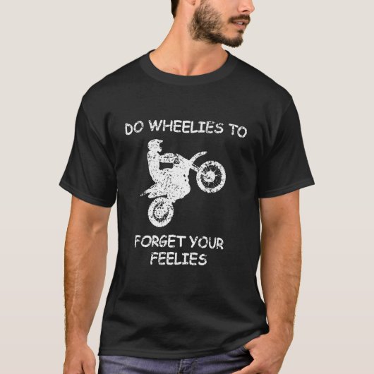 Do Wheelies To Forget Your Feelies Motorcycle Tシャツ (正面)