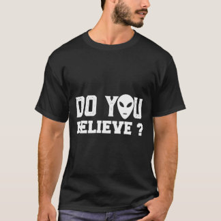 Do You Believe Alien UFO Abduction Conspiracy Tシャツ