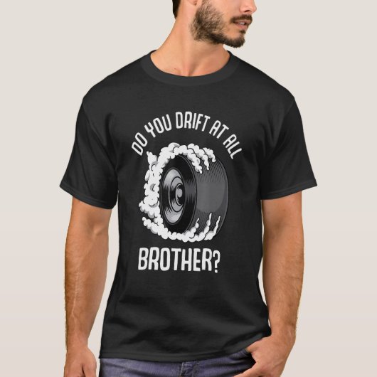 Do you drift at all  brother Raceway Drifting Burn Tシャツ (正面)