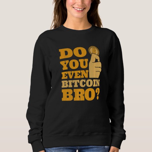Do You Even Bitcoin Bro Crypto Currency Bitcoin スウェットシャツ (正面)