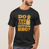 Do You Even Bitcoin Bro Crypto Currency Bitcoin   Tシャツ (正面)