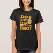 Do You Even Bitcoin Bro Crypto Currency Bitcoin   Tシャツ (正面)