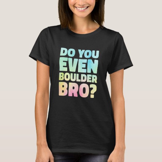 Do You Even Boulder Bro Rock Climbing Bouldering C Tシャツ (正面)