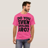 Do You Even Boulder Bro Rock Climbing Bouldering C Tシャツ (正面フル)