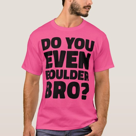 Do You Even Boulder Bro Rock Climbing Bouldering C Tシャツ (正面)