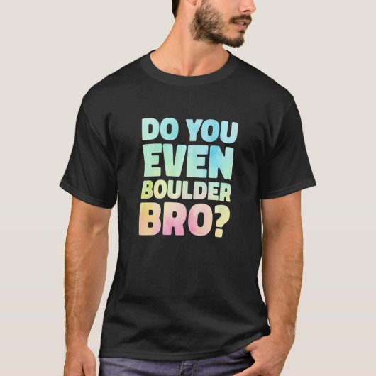 Do You Even Boulder Bro Rock Climbing Bouldering C Tシャツ (正面)