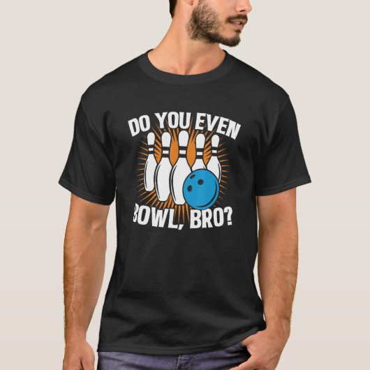 Do You Even Bowl Bro  Bowling Team For Men And Wom Tシャツ (正面)