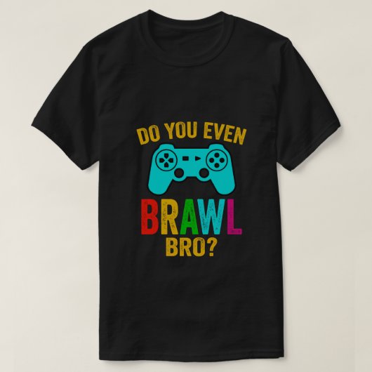Do You Even Brawl, Bro おもしろい gaming tee Tシャツ (デザイン正面)
