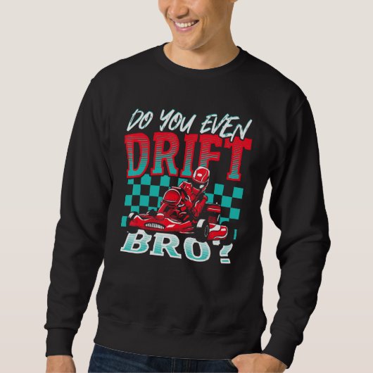 Do You Even Drift, Bro Go Kart Racing Go-Kart スウェットシャツ (正面)