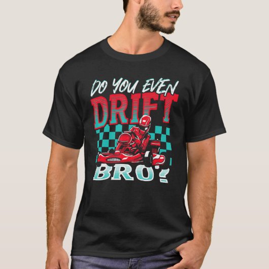Do You Even Drift, Bro Go Kart Racing Go-Kart Tシャツ (正面)