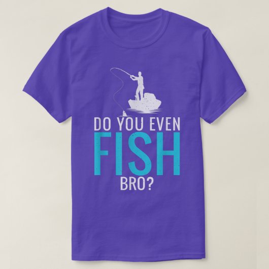 Do You Even Fish Bro Fisherman Angler Funny Fishin Tシャツ (デザイン正面)