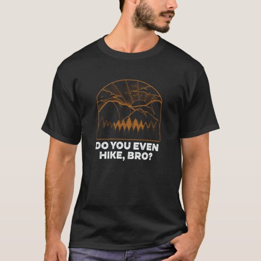 Do You Even Hike Hiking  Hiker Humor Camping Frien Tシャツ (正面)