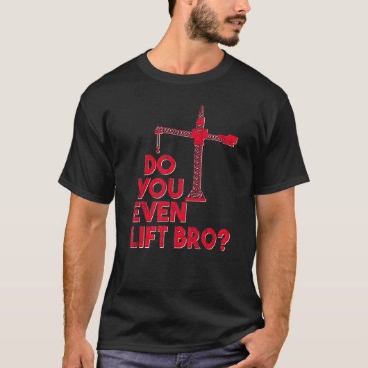 Do You Even Lift Bro Crane Operator Heavy Equipmen Tシャツ (正面)