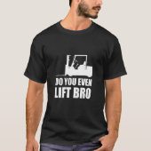 Do You Even Lift Bro Forklift Driver_2 Tシャツ (正面)