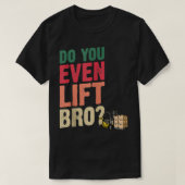 Do You Even Lift Bro Forklift Driver Forklift Oper Tシャツ (デザイン正面)