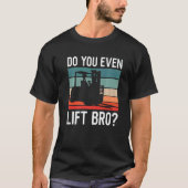 Do You Even Lift Bro Retro Forklift Operator Drive Tシャツ (正面)
