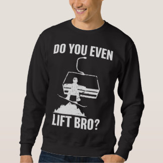 Do you even lift bro Snowboard  Snowboarding スウェットシャツ