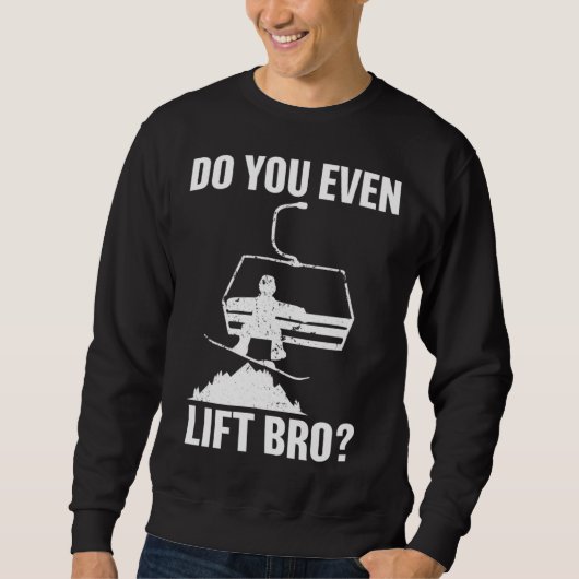 Do you even lift bro Snowboard  Snowboarding スウェットシャツ (正面)