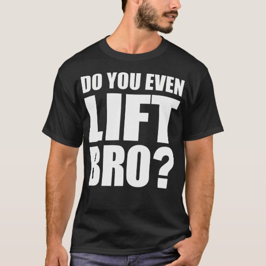 Do You Even Lift Bro TシャツトレーニングジムフィットネスMo Tシャツ (正面)