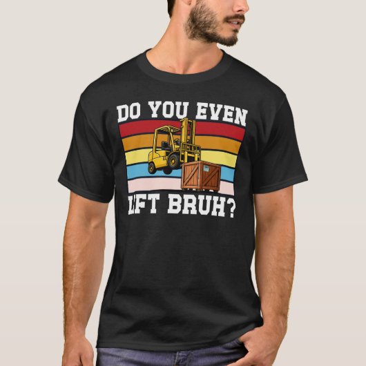 Do You Even Lift Bruh Funny Forklift Tシャツ (正面)