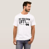 Do You Even Lift Forklift Operator Worker Driver Tシャツ (正面フル)
