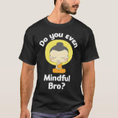 Do You Even Mindful Bro Buddha Enlightenment Tシャツ (正面)