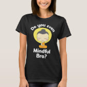 Do You Even Mindful Bro Buddha Enlightenment Tシャツ (正面)