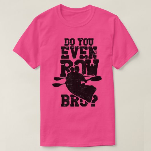 Do You Even Row Bro Rowing Kayaking Canoeing Paddl Tシャツ (デザイン正面)
